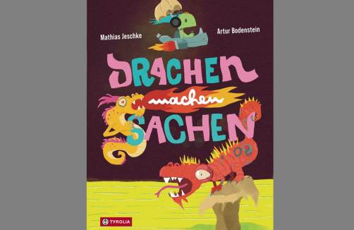 Gewinnspiel: "Drachen machen Sachen" von Mathias Jeschke & Artur Bodenstein (Tyrolia Verlag)