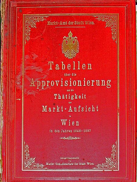 Rotes Hardcover-Buch mit dem Titel "Tabellen über die Approvionierung" mit goldener Schrift und Wappen, das die Wiener Marktdaten von 1848-1897 dokumentiert.