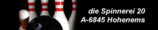 Links fünf Bowlingpins und eine schwarze Bowlingkugel, rechts die Adresse "die Spinnerei 20, A-6845 Hohenems" in weißer Schrift.