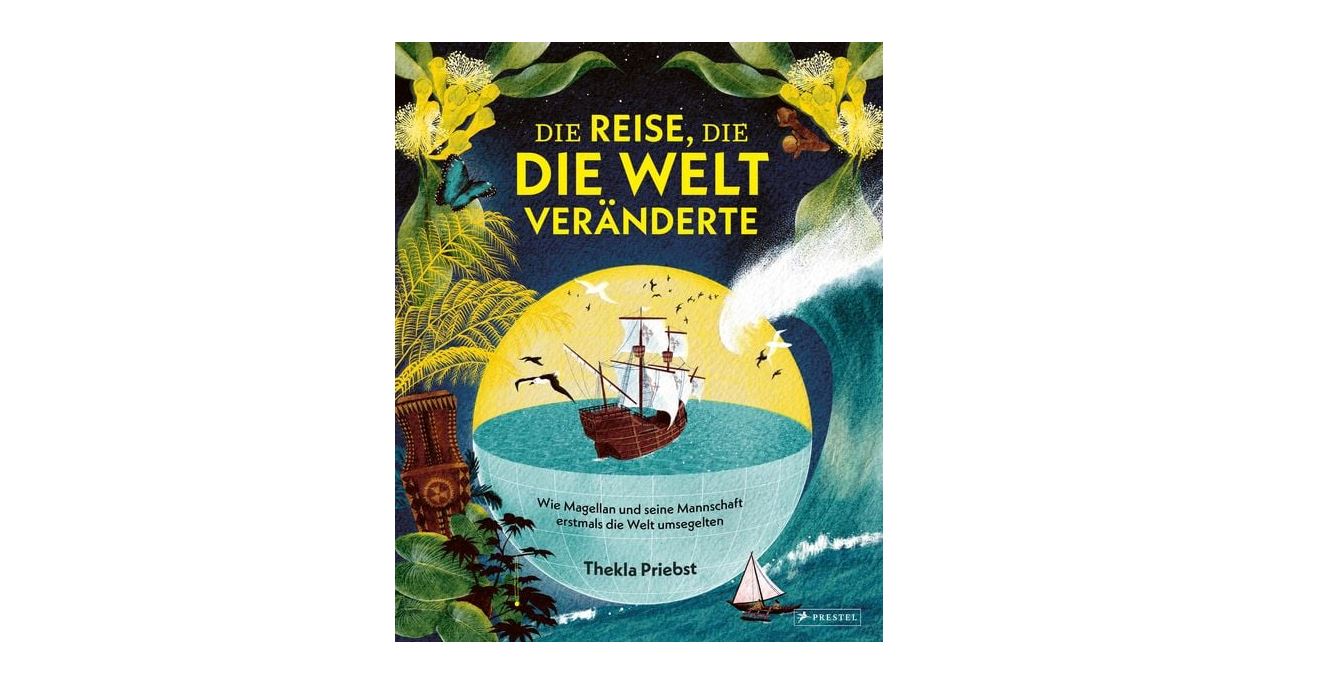 Der Buchumschlag von "Die Reise, die die Welt veränderte" zeigt ein Segelschiff auf dem Meer, umgeben von tropischen Pflanzen, Tieren und Navigationsgeräten, in den Farben Gelb und Blau.