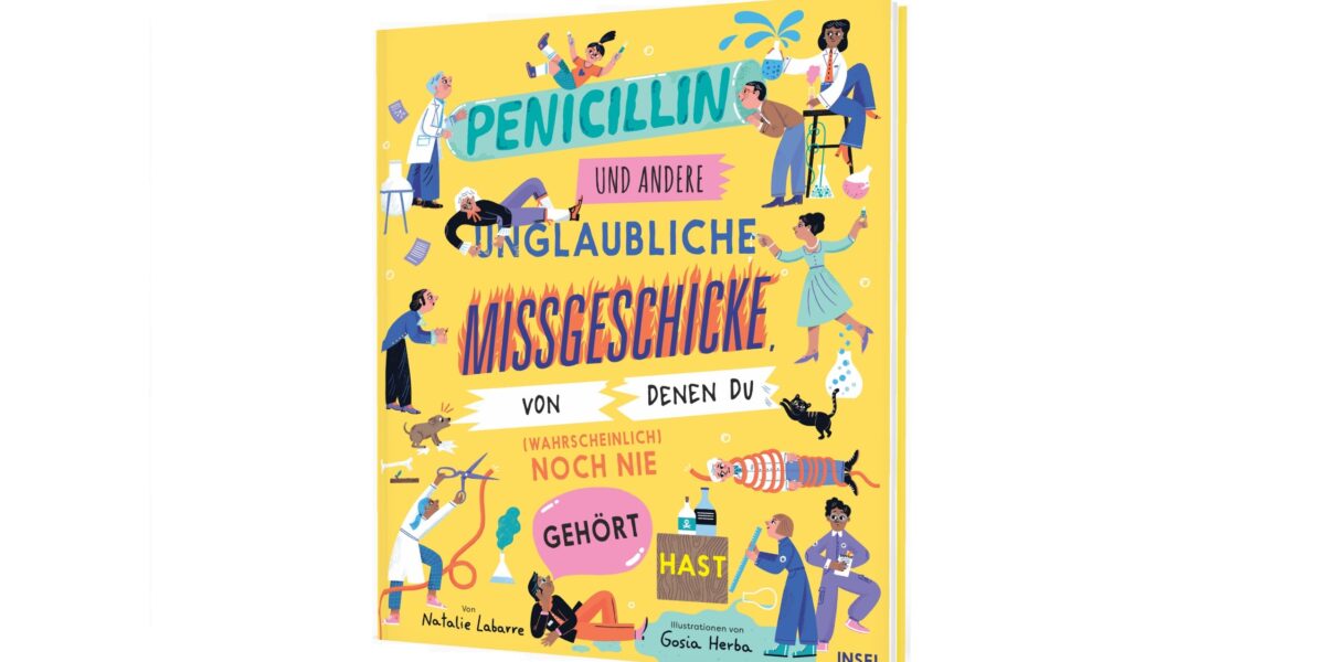 Buchcover von „Penicillin und andere unglaubliche Missgeschicke“ mit farbenfrohen Illustrationen von Menschen, Gegenständen und verschiedenen Szenen aus Wissenschaft und Geschichte auf gelbem Hintergrund.