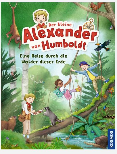 Kinder erkunden einen üppigen Wald; eines schwingt sich an einer Liane, ein anderes untersucht Pflanzen und ein drittes benutzt ein Fernglas. Der Buchtitel lautet „Der kleine Alexander von Humboldt“.