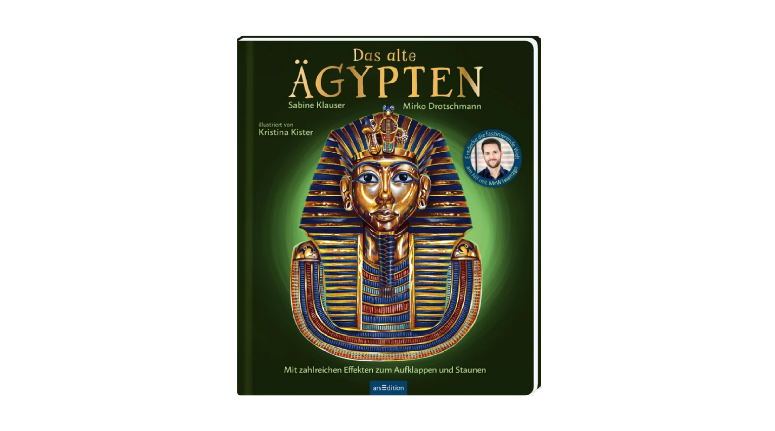 Auf dunkelgrünem Grund leuchtet zentral eine goldene Pharaonenmaske mit blauen Einlegearbeiten und feinen Details, umgeben von einem hellgrünen Schein. Titel in großer goldener Serifenschrift „Das alte ÄGYPTEN“, Autorennamen Sabine Klauser und Mirko Drotschmann, Illustrationsnennung Kristina Kister. Unten kleine hellgrüne Zeile „Mit zahlreichen Effekten zum Aufklappen und Staunen“ und runde blaue Plakette mit Foto und Text „Entdecke die faszinierende Welt mit MrWissen2go“. Ganz unten mittig steht der Logoschriftzug von arsEdition.